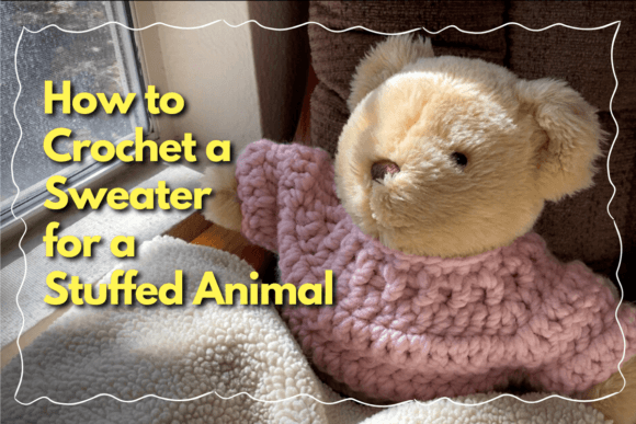 Download How to Crochet a Sweater for a Stuffed Animal - Sweater Collection